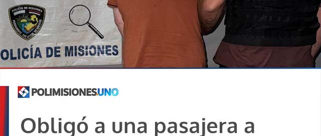 Obligó a una pasajera a bajar del Uber y le robó el celular: el conductor fue detenido en Posadas